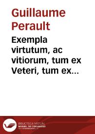 Exempla virtutum, ac vitiorum, tum ex Veteri, tum ex Novo Testamento decerpta
