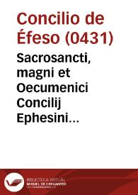 Sacrosancti, magni et Oecumenici Concilij Ephesini primi, acta omnia