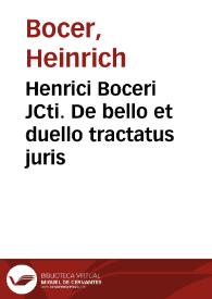Henrici Boceri JCti. De bello et duello tractatus juris