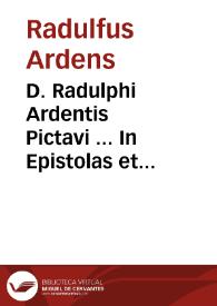 D. Radulphi Ardentis Pictavi ... In Epistolas et Euangelia Dominicalia Homiliae