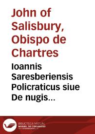 Ioannis Saresberiensis Policraticus siue De nugis curialium, et vestigiis philosophorum, libri octo