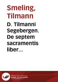 D. Tilmanni Segebergen. De septem sacramentis liber vnus