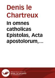 In omnes catholicas Epistolas, Acta apostolorum, Apocalypsim, ac nonnullos hymnos ecclesiasticos, commentarij doctisssimi