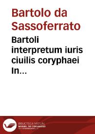 Bartoli interpretum iuris ciuilis coryphaei In Institutiones et Authenticas commentaria