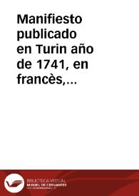 Manifiesto publicado en Turin año de 1741, en francès, con el titulo: Deduccion de los derechos de la Real Casa de Saboya sobre el Ducado de Milán y las dos respuestas dadas à la misma deduccion