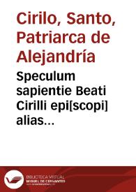 Speculum sapientie Beati Cirilli epi[scopi] alias quadripartitus apologietic[us] vocatus