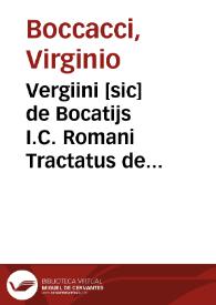 Vergiini [sic] de Bocatijs I.C. Romani Tractatus de litteris remissorialibus, siue de dilationibus, et de citatione per edictu[m] publicum, et aliis concernentibus processum causarum