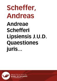 Andreae Schefferi Lipsiensis J.U.D. Quaestiones juris practicabiles :