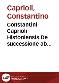 Constantini Caprioli Histoniensis De successione ab intestato commentaria