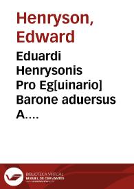 Eduardi Henrysonis Pro Eg[uinario] Barone aduersus A. Goueanum de iurisdictione libri II, ...
