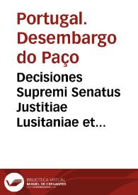 Decisiones Supremi Senatus Justitiae Lusitaniae et Supremi Consilij Fisci ac patrimonij regis