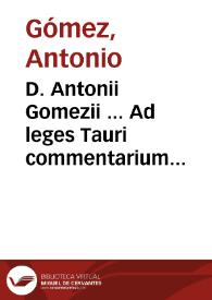 D. Antonii Gomezii ... Ad leges Tauri commentarium absolutissimum