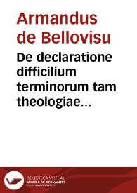 De declaratione difficilium terminorum tam theologiae quam philosophiae ac logicae