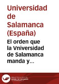 El orden que la Vniversidad de Salamanca manda y estatuye y ordena que de aqui adelante los Bachilleres que an de tener pupillos an de tener y guardar ...