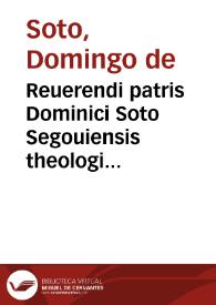 Reuerendi patris Dominici Soto Segouiensis theologi ordinis Praedicatorum In Dialecticam Aristotelis commentarij