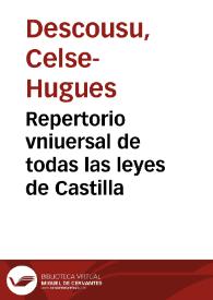 Repertorio vniuersal de todas las leyes de Castilla