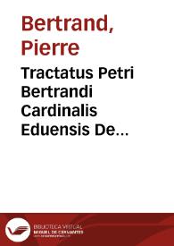 Tractatus Petri Bertrandi Cardinalis Eduensis De origine iurisditionum, seu De duabus potestatibus temporali scilicet ac spirituali