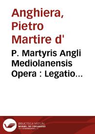 P. Martyris Angli Mediolanensis Opera : Legatio babylonica, Occeani decas, Poemata, Epigrammata