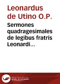 Sermones quadragesimales de legibus fratris Leonardi de Utino ... ordinis predicatorum
