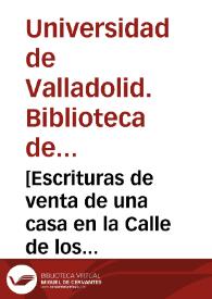 [Escrituras de venta de una casa en la Calle de los Zurradores de Valladolid, y otros documentos relacionados] [Manuscrito]