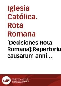 [Decisiones Rota Romana]:Repertorium causarum anni 1556 [et 1557].T.I