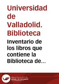 Inventario de los libros que contiene la Biblioteca de la Universidad de Valladolid, formado de orden del Ilmo. Claustro general de la misma  en 1 de Marzo de 1838