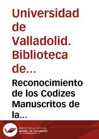 Reconocimiento de los Codizes Manuscritos de la Bibliotheca de el Colegio Maior de Sta. Cruz de esta Ciudad de Valladolid