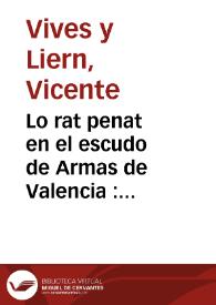 Lo rat penat en el escudo de Armas de Valencia : conferencia dada en la Sección de Arqueologia de la Sociedad Lo Rat Penat ...