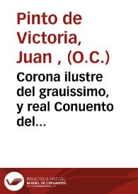 Corona ilustre del grauissimo, y real Conuento del Carmen de Valencia enrriquecida de muchas piedras preciosas de hijos suyos ...