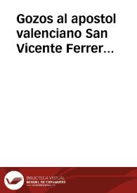 Gozos al apostol valenciano San Vicente Ferrer venerado ... en la iglesia parroquial de Santo Thomas Apostol de Valencia ..