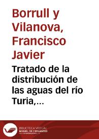 Tratado de la distribución de las aguas del río Turia, y del Tribunal de los Acequieros de la Huerta de Valencia