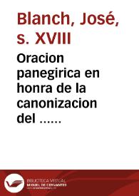 Oracion panegirica en honra de la canonizacion del ... padre ... S. Josef de Calasanz ... que en la fiesta solemne que celebró el Ilustrissimo Cabildo de la Metropolitana de Valencia ...