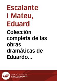 Colección completa de las obras dramáticas de Eduardo Escalante