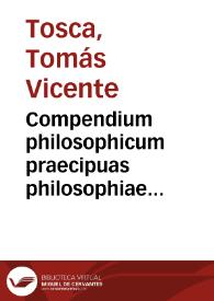 Compendium philosophicum praecipuas philosophiae partes complectens nempe, rationalem, naturalem et transnaturalem siue logicam, physicam et metaphysicam
