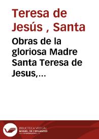 Obras de la gloriosa Madre Santa Teresa de Jesus, fundadora de la reforma de la Orden de Nuestra Señora del Carmen ... : [tomo II]