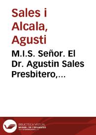 M.I.S. Señor. El Dr. Agustin Sales Presbitero, Chronista de V.S. i Opositor a la Catedra vacante de Hebreo suplicante, expone a V.S. los meritos...