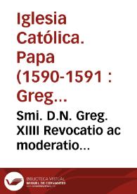 Smi. D.N. Greg. XIIII Revocatio ac moderatio indultorum S.R.E. Cardinalium super collatione beneficiorum