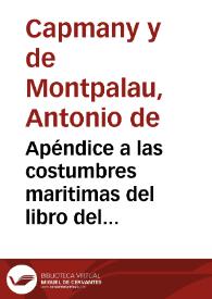 Apéndice a las costumbres maritimas del libro del Consulado : contiene una coleccion de leyes y estatutos de España ...