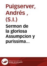 Sermon de la gloriosa Assumpcion y purissima concepcion de Maria Santissima ...