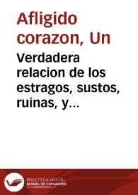 Verdadera relacion de los estragos, sustos, ruinas, y funebres sucessos, que se experimentaron e[n] el dia 23 de marzo del presente año de 1748, en...
