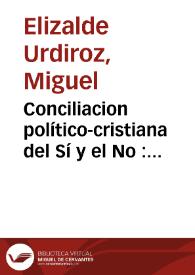 Conciliacion político-cristiana del Sí y el No : segunda parte : contextacion á la incontextacion de D. Joaquin Lorenzo Villanueva