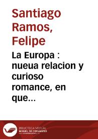 La Europa : nueua relacion y curioso romance, en que da quenta, y declara las quatro partidas del mundo, con todas sus provincias, Reynos, ciudades...