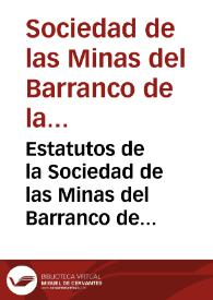 Estatutos de la Sociedad de las Minas del Barranco de la Raja : Compania mercantil anonima constituida mediante escritura autorizada a 22 de febrero de 1909, por el Notario de Alicante Dr.D.Lorenzo de Irizar
