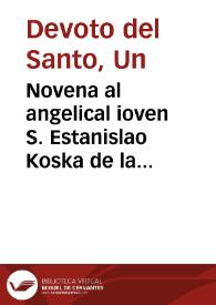Novena al angelical ioven S. Estanislao Koska de la Compañia de Jesus [Texto impreso]