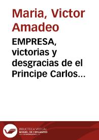 EMPRESA, victorias y desgracias de el Principe Carlos Eduardo Stuard, pretendiente de Inglaterra... [Texto impreso]