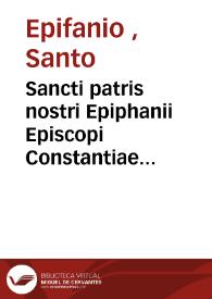 Sancti patris nostri Epiphanii Episcopi Constantiae Cypri Ad physiologum  [Texto impreso] : eiusdem in die sesto palmarum sermo