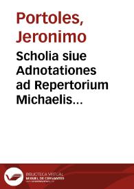Scholia siue Adnotationes ad Repertorium Michaelis Molinis super foris et obseruantiis Regni Aragonum [Texto impreso]