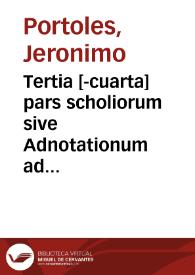 Tertia [-cuarta] pars scholiorum sive Adnotationum ad repertorium Michaelis Molini super foris et observantiis regni Arago [Texto impreso]