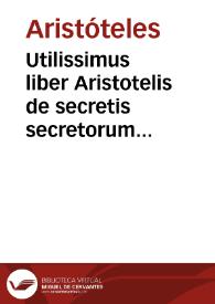Utilissimus liber Aristotelis de secretis secretorum [Texto impreso]