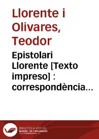 Epistolari Llorente : correspondència rebuda de 1861 a 1911 per Teodor Llorente Olivares